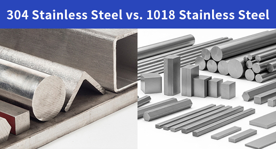 304 Stainless Steel vs. 1018 Stainless Steel: What's the Difference?
